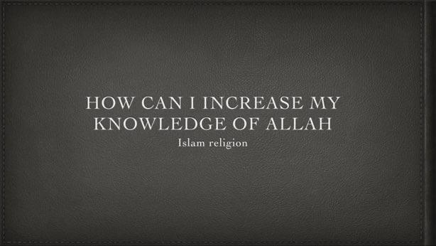 How to Increase my Knowledge of Allah