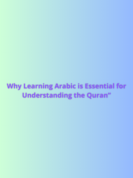 Why Learning Arabic is Essential for Understanding the Quran